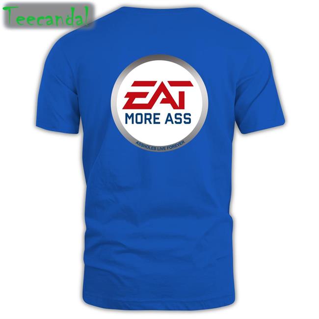 Eat More Ass Shirt