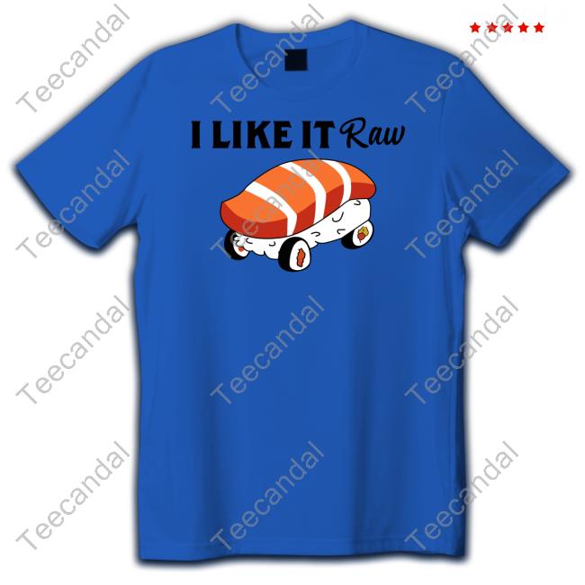 Viva Van Wearing I Like It Raw Sushi & Chill Tee Shirt