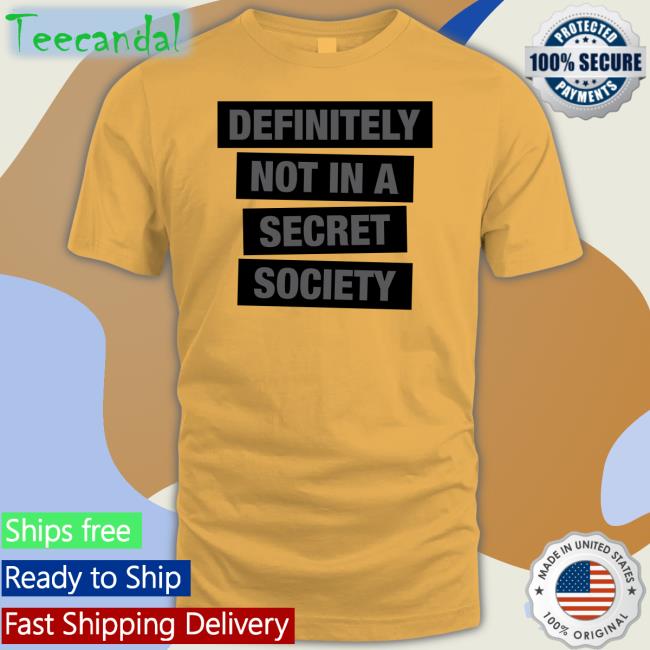 Definitely Not In A Secret Society Shirt Truth Labs Definitely Not In A Secret Society T Shirts Truth Labs