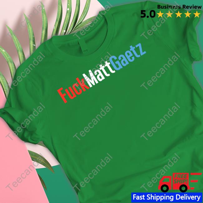 Fuck Matt Gaetz Tee