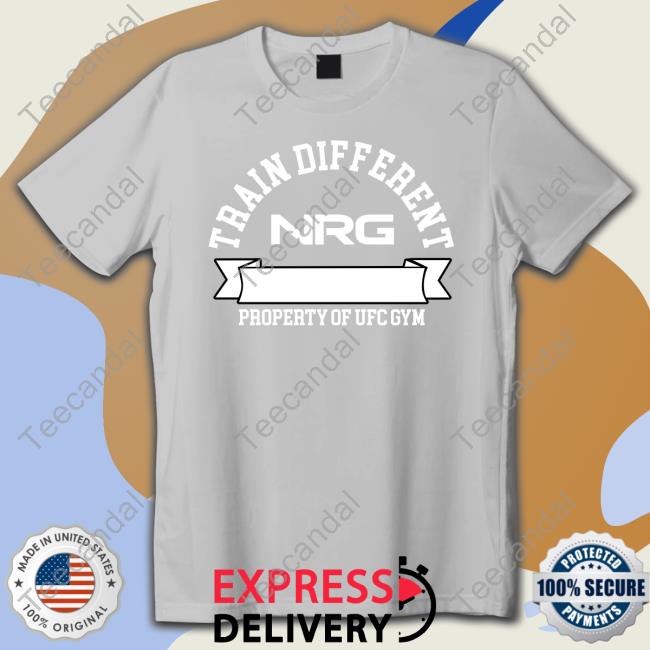 Train Different Shirt Nrg X Ufc Gym Train Different T Shirts