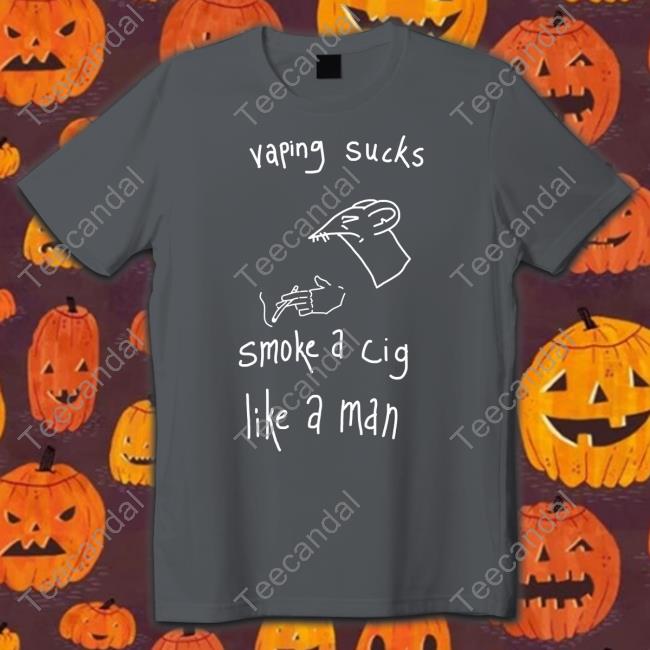 Vaping Sucks Smoke A Cig Like A Man Sweatshirt