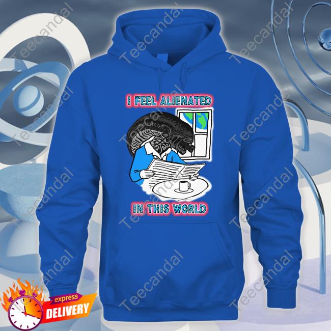 The Good Shirts I Feel Alienated In This World Shirt