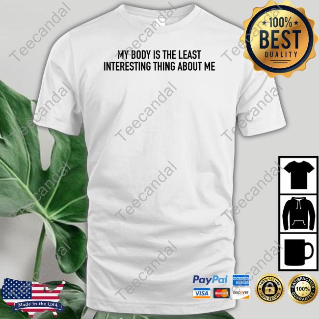 My Body Is The Least Interesting Thing About Me Sweatshirt