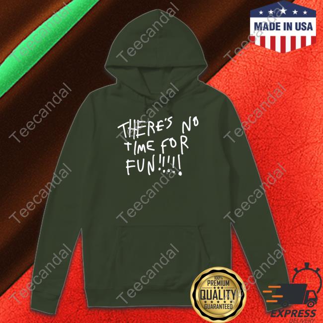 Wilbur There's No Time For Fun Shirt Zoebread Store There's No Time For Fun T Shirt Wilbur