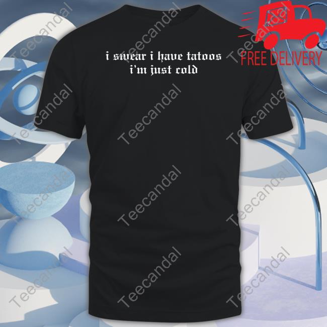 Threadsbytie I Swear I Have Tattoos I'm Just Cold Hoodie