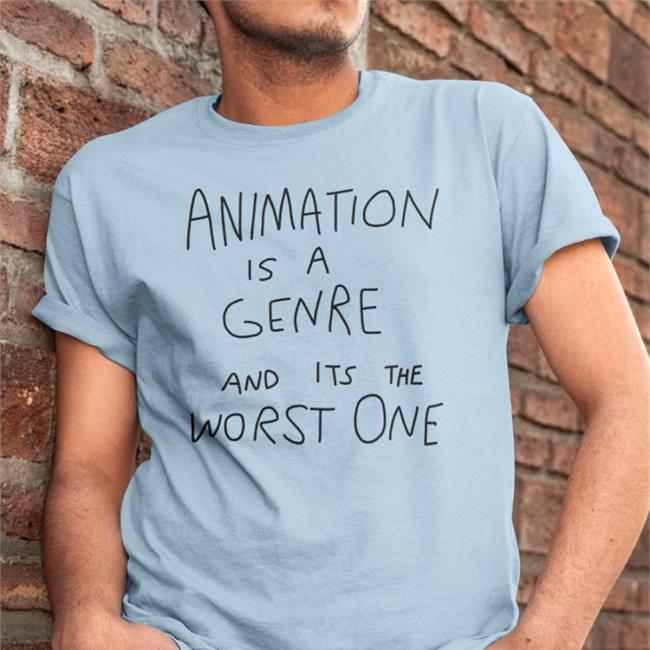 Animation Is A Genre And Its The Worst One Tees JonniPhillips