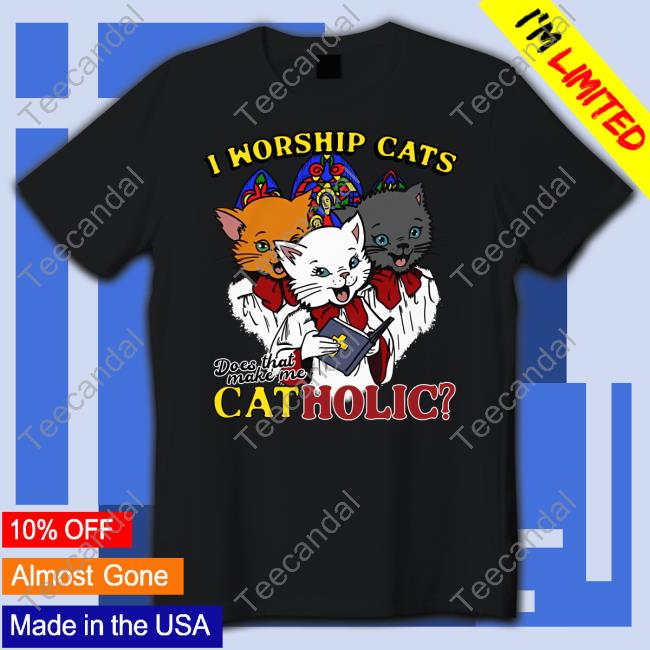 Thegoodshirts I Worship Cats Does That Make Me Catholic New Shirt