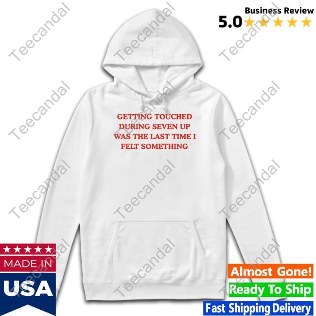 Getting Touched During Seven Up Was The Last Time I Left Something Sweatshirt