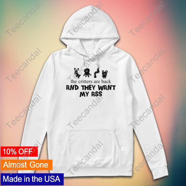 Shop Uncle Inc The Critters Are Back And They Want My Ass Tees Goodshirts