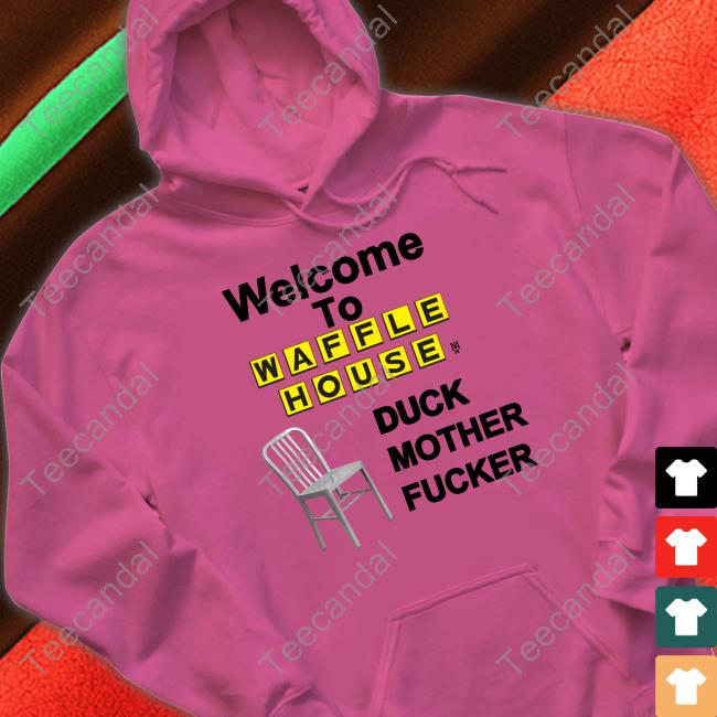 Welcome To Waffle House Duck Mother Fucker Tee Methsyndicate