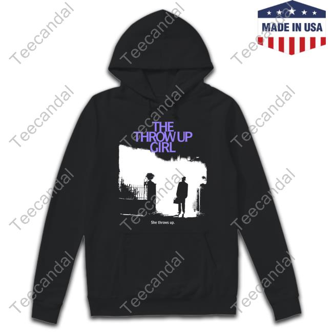The Throw Up Girl She Throws Up Hoodie Sweatshirt Monsterheel The Throw Up Girl She Throws Up Hoodie