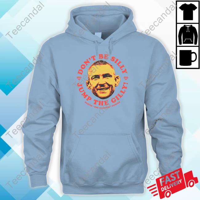 Dustin Poirier Jump The Gilly Tee Dustin Poirier Don't Be Silly Jump The Gilly Hoodie The Diamond