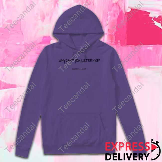 Why Can't You Just Be Nice Gabriel Abera T Shirt Pascal Grob Why Can't You Just Be Nice Gabriel Abera Hooded Sweatshirt
