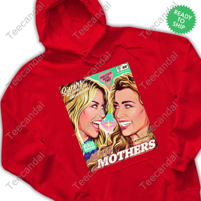 Kylie Minogue And Danniiminogue Sisters Are Doing It For Themselves All The Mothers Tee Shirt Kylie Minogue And Danniiminogue Sisters Are Doing It For Themselves All The Mothers Sweatshirt