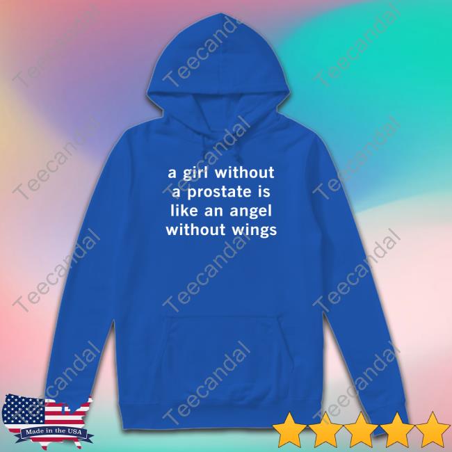 A Girl Without A Prostate Is Like An Angel Without Wings Shirts Ian Anvil Posting A Girl Without A Prostate Is Like An Angel Without Wings Tank Top