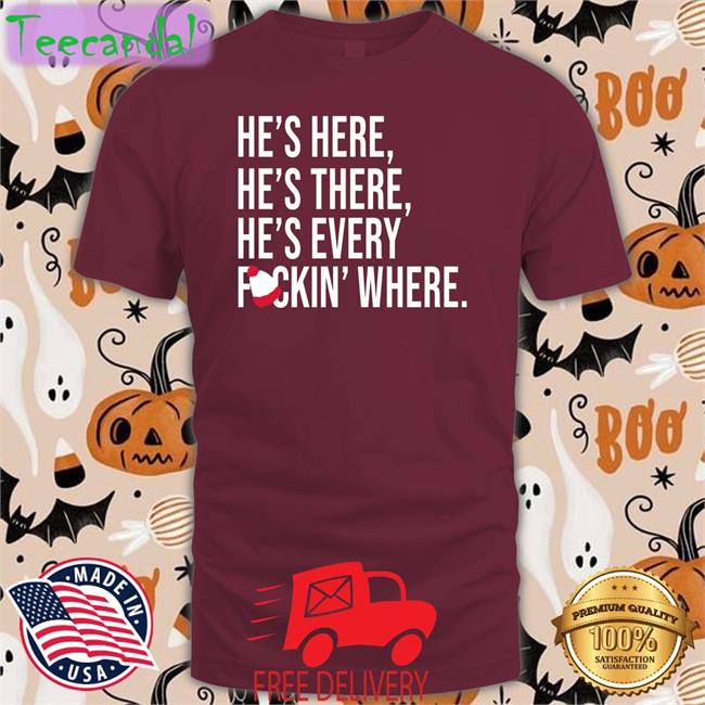 He's Here He's There He's Every Fuckin' Where Shirts Jomboy Media He's Here He's There He's Every Fuckin' Where Long Sleeve Tee Jomboy Media