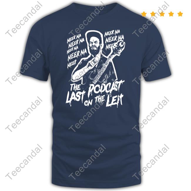 Lastpodcast Merch Neer Na Last Podcast On The Left Raunchy Licks Shirts