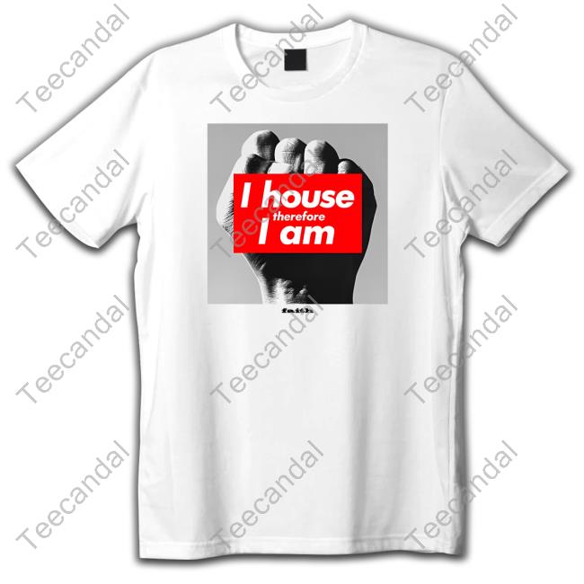Defected I House Therefore I Am Faith Shirt