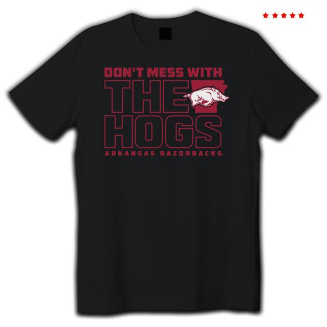 Arkansas Don’t Mess With The Hogs Arkansas Razorbacks T-Shirt Arkansas Don’t Mess With The Hogs Arkansas Razorbacks T-Shirt