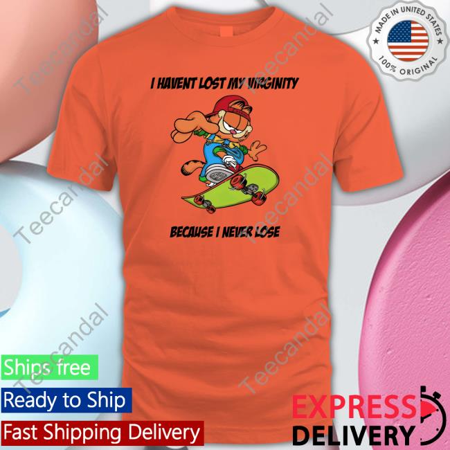 Goodshirts Thegoodshirts Garfield I Havent Lost My Virginity Because I Never Lose Shirt
