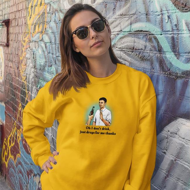 Funny Oh I Don't Drink Just Drugs For Me Thanks T Shirt