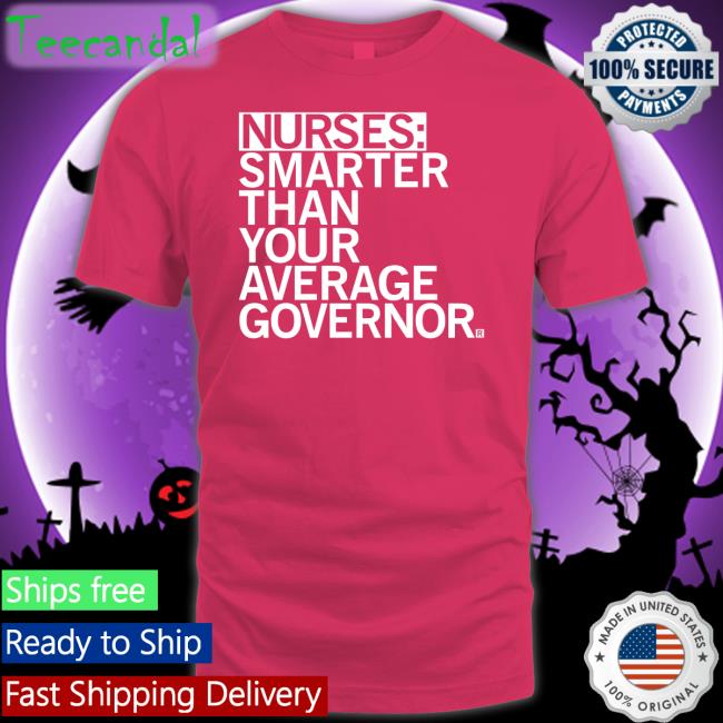 Raygun Merch Nurses Smarter Than Your Average Governor Tees Raygunshirts
