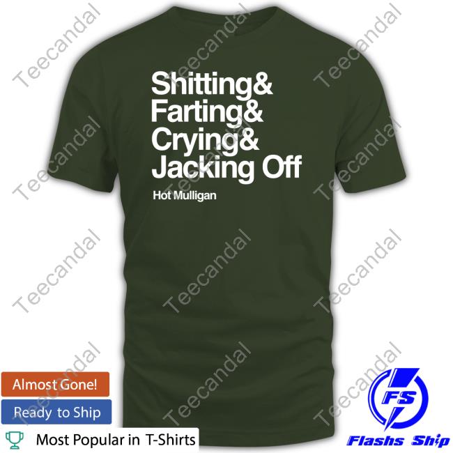 Shitting & Farting & Crying & Jacking Off Tee Shirt