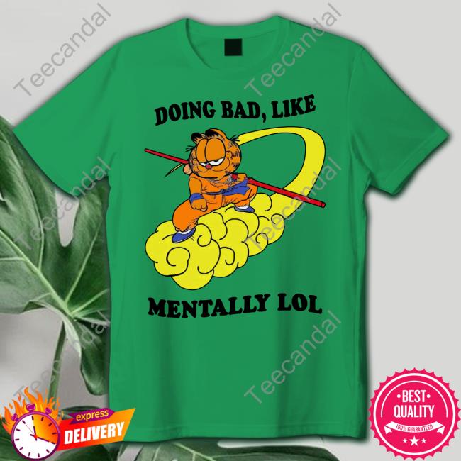 Doing Bad Like Mentally Lol T Shirts Shirt That Go Hard 2