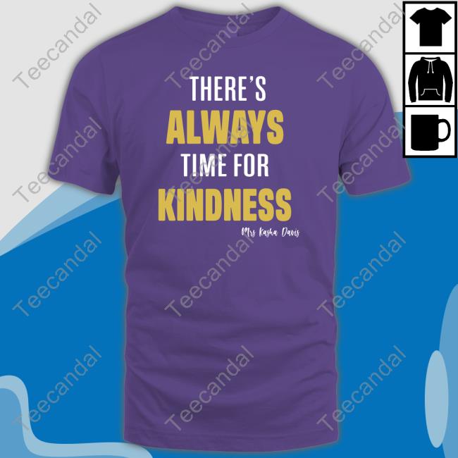 Kashadavis There's Always Time For Kindness shirt