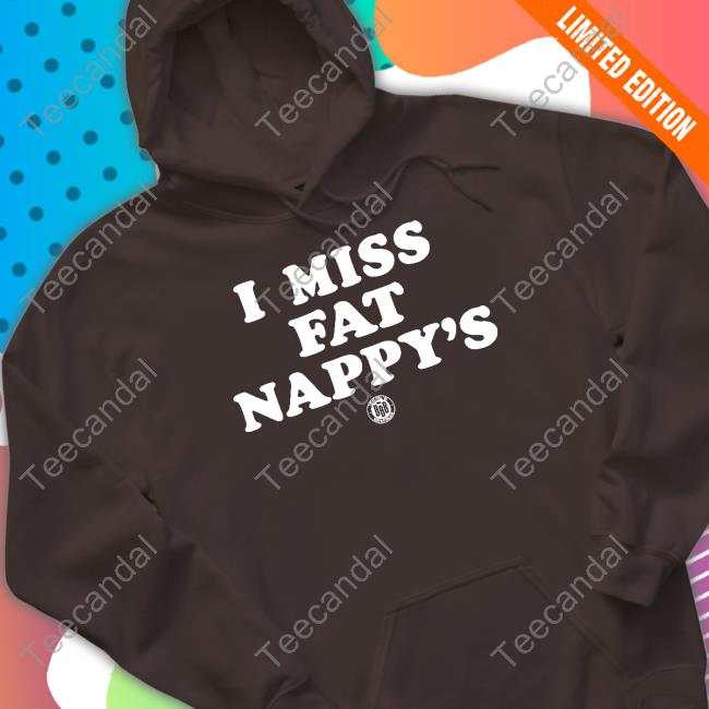 Triple B I Miss Fat Nappy's Tees