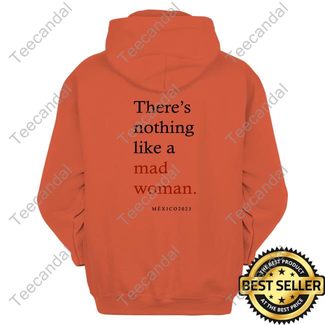 Official There's Nothing Like A Mad Woman T-Shirt Official There's Nothing Like A Mad Woman Hoodie Sweatshirt