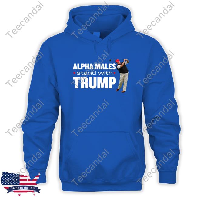 Alpha Males Stand With Trump Shirt, T Shirt, Hoodie, Sweater, Long Sleeve T-Shirt And Tank Top Nickadamsusa Merch