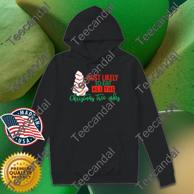 Most Likely To Eat All The Christmas Tree Cakes Long Sleeve Tee