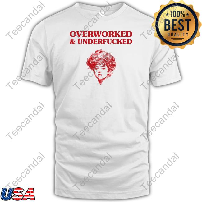 Sunfloweralley Overworked And Underfucked Gibson Girl T-Shirt