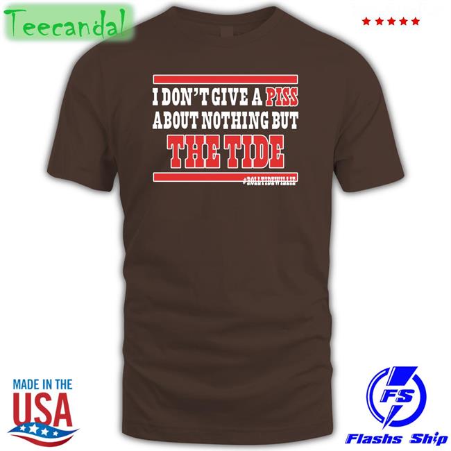 I Don't Give A Piss About Nothing But The Tide Shirts I Don't Give A Piss About Nothing But The Tide Hoodie Brian Snitker’S Publicist