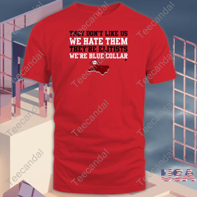 Breakingt They Don't Like Us We Hate Them Shirts