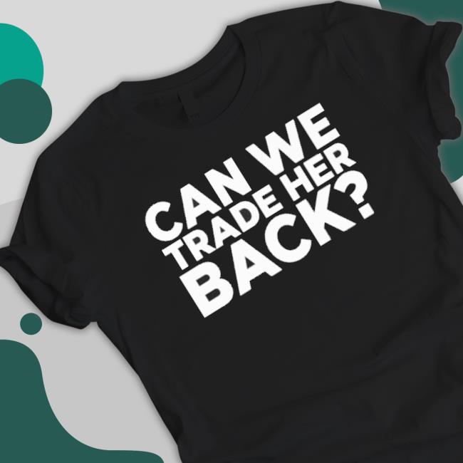 Official Can We Trade Her Back Tee