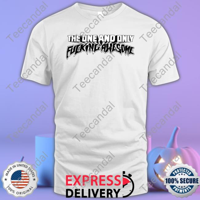 The One And Only Fucking Awesome Shirt