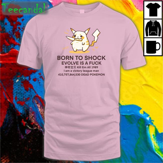 Born To Shock Evolve Is A Fuck Tee Shirt