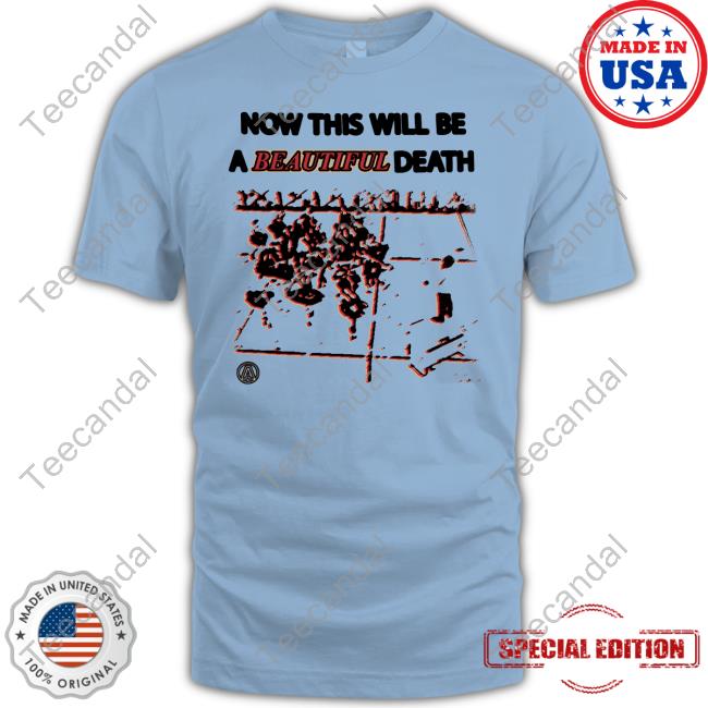 Now This Will Be A Beautiful Death Long Sleeved T-Shirt
