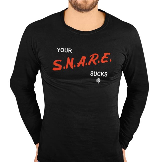 Your Snare Sucks Shirt