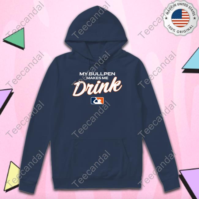 Ron Cervenka My Bullpen Makes Me Drink Tee Shirt My Bullpen Makes Me Drink Sweatshirt