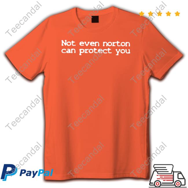 Shirts That Go Hard Not Even Norton Can Protect You T Shirt