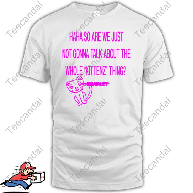 Haha So Are We Just Not Gonna Talk About The Whole Kittenz Thing Tank Top Doja Cat Merch Haha So Are We Just Not Gonna Talk About The Whole Kittenz Thing Official Shirt