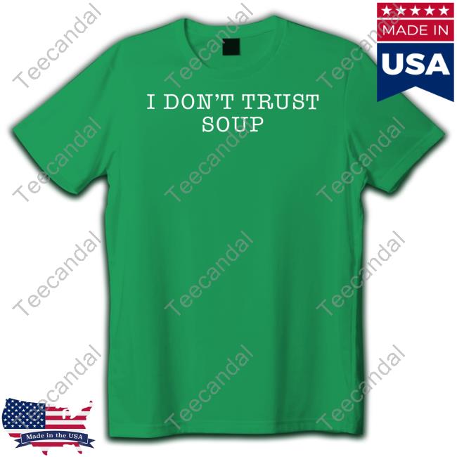 I Don’t Trust Soup Hoodied Sweatshirt