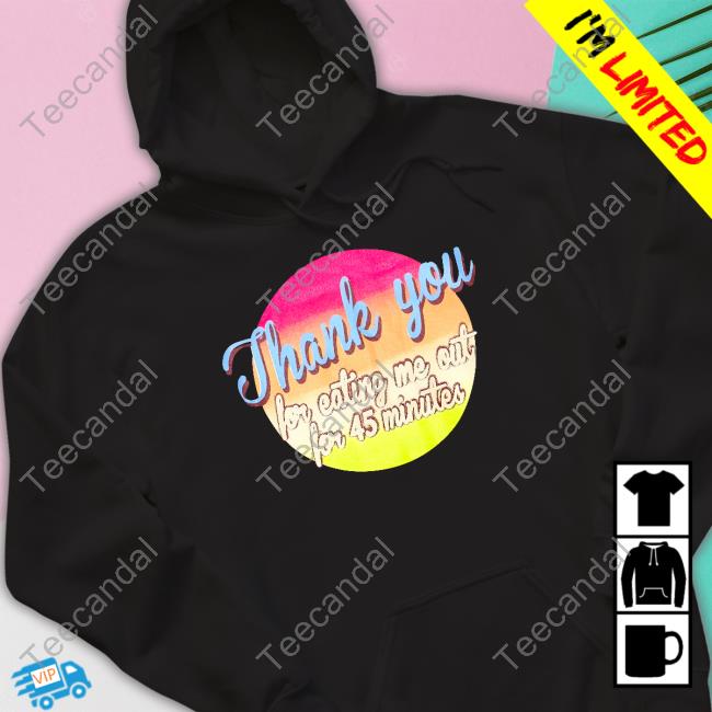 Thank You For Eating Me Out For 45 Minutes Sweatshirt