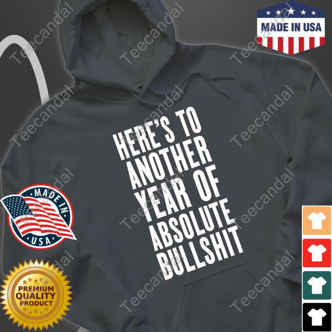 Jess Here's To Another Year Of Absolute Bullshit Sweatshirt