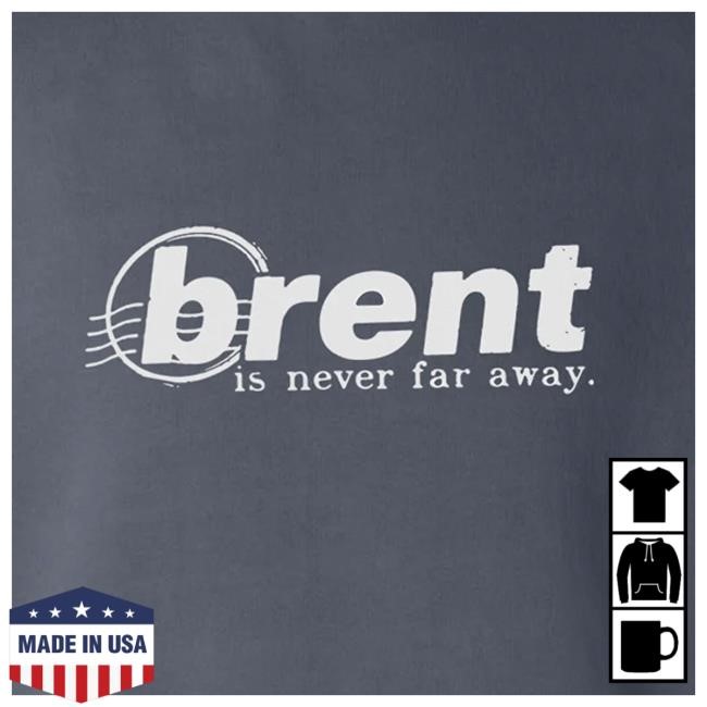 Brent Forever Shop Merch Store Brent Is Never Far Away Long Sleeve T Shirt