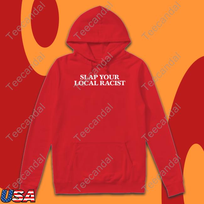 Slap Your Local Racist Shirt
